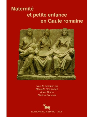 MATERNITÉ ET PETITE ENFANCE EN GAULE ROMAINE (2005)