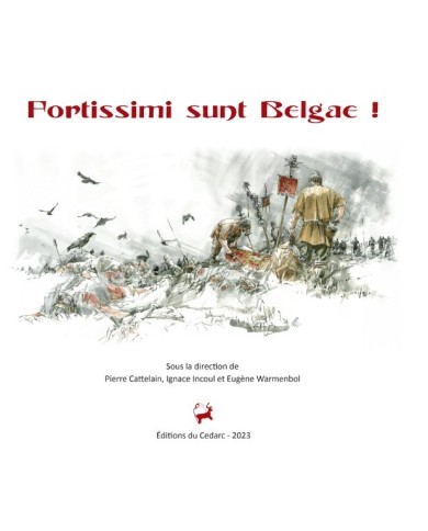 FORTISSIMI SUNT BELGAE ! Les Belges avant, pendant et après la Guerre des Gaules, à l'ombre de Jules César (2023)