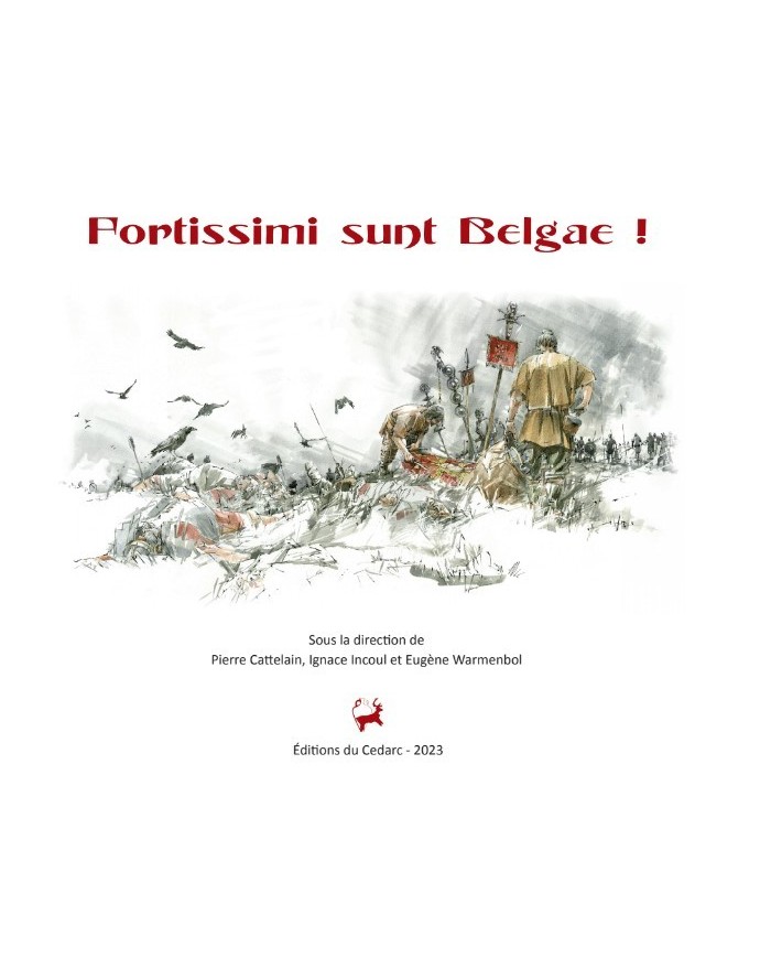 FORTISSIMI SUNT BELGAE ! Les Belges avant, pendant et après la Guerre des Gaules, à l'ombre de Jules César (2023)